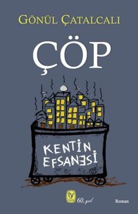 Çöp - Kentin Efsanesi Gönül Çatalcalı Tekin Yayınevi