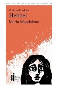 Maria Magdalena - İlgi Kültür Sanat Klasikleri 108 Christian Friedrich Hebbel İlgi Kültür Sanat Yayınları