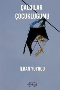 Çaldılar Çocukluğumu İlhan Yuyucu Dilkitap