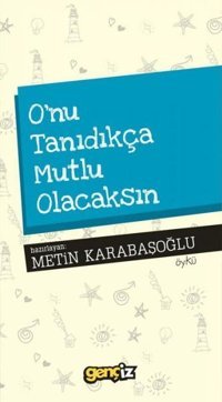 O'nu Tanıdıkça Mutlu Olacaksın Metin Karabaşoğlu İz Yayıncılık