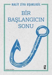 Bir Başlangıcın Sonu Halid Ziya Uşaklıgil İz Yayıncılık