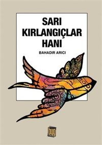 Sarı Kırlangıçlar Hanı Bahadır Arıcı Baygenç Yayıncılık