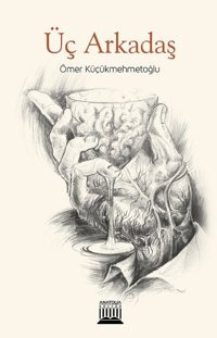 Üç Arkadaş Ömer Küçükmehmetoğlu Anatolia Kültür