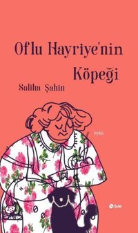 Oflu Hayriye'nin Köpeği Saliha Şahin Şule Yayınları