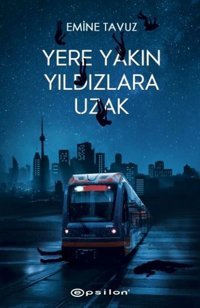 Yere Yakın Yıldızlara Uzak Emine Tavuz Epsilon Yayınevi