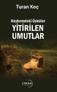 Yitirilen Umutlar - Heybemdeki Öyküler Turan Koç Liman Yayınevi