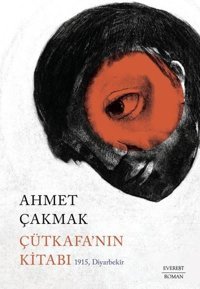 Çütkafa'nın Kitabı - 1915 Diyarbekir Ahmet Çakmak Everest Yayınları