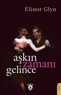 Aşkın Zamanı Gelince Elinor Glyn Dorlion Yayınevi