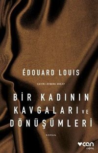 Bir Kadının Kavgaları ve Dönüşümleri Edouard Louis Can Yayınları