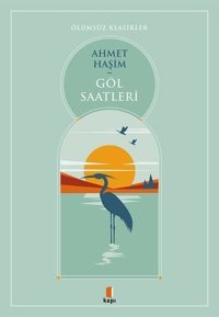 Göl Saatleri - Ölümsüz Klasikler Ahmet Haşim Kapı Yayınları