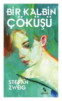 Bir Kalbin Çöküşü Stefan Zweig Anonim Yayınları