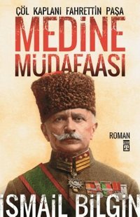 Çöl Kaplanı Fahrettin Paşa-Medine M İsmail Bilgin Timaş Yayınları
