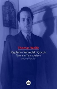Kaplanın Yanındaki Çocuk: Tanrı'nın Yalnız Adamı - Seçme Öyküler Thomas Wolfe Ganzer Kitap