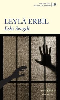 Eski Sevgili - Modern Türk Edebiyatı Klasikleri 49 Leyla Erbil İş Bankası Kültür Yayınları