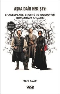 Aşka Dair Her Şey: Shakespeare Bronte ve Tolstoy'un Romantizm Anlayışı Emily Bronte, Lev Nikolayeviç Tolstoy, William Shakespeare Gece Kitaplığı