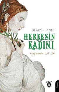 Herkesin Kadını - Gayrimeşru Bir Aşk Claude Anet Dorlion Yayınevi