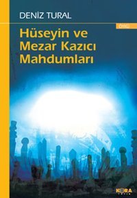 Hüseyin ve Mezar Kazıcı Mahdumları Deniz Tural Kora Yayın