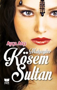 Mahpeyker Kösem Sultan Ayça Atçı Net Kitap