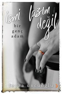 İsmi Lazım Değil-Bir Genç Adam Feyza Üncüoğlu Cinius