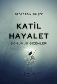 Katil Hayalet - Doğumun Gizemleri Bedrettin Şimşek İkinci Adam Yayınları