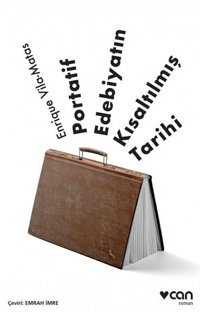 Portatif Edebiyatın Kısaltılmış Tarihi Enrique Vila Matas Can Yayınları