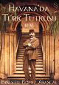 Havana'da Türk Tutkusu 1898 Ernesto Gomez Abascal Everest Yayınları