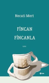 Fincan Fincanla Necati Mert Şule Yayınları