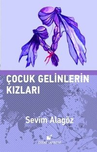 Çocuk Gelinlerin Kızları Sevim Alagöz Öteki Yayınevi
