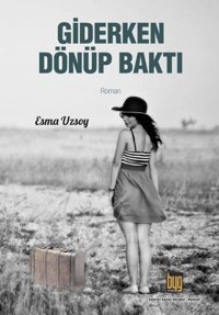 Giderken Dönüp Baktı Esma Uzsoy Baygenç Yayıncılık