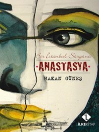 Anastasya 'Bir İstanbul Sürgünü' Hakan Güneş İlke Basın Yayın