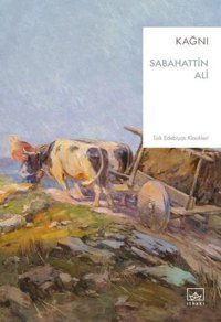 Kağnı - Türk Edebiyatı Klasikleri Sabahattin Ali İthaki Yayınları