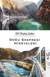 Doğu Ekspresi Hikayeleri Elif Güçtaş Şakar Sıfır Yayınları