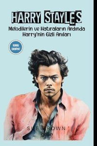 Harry Stayles - Melodilerin ve Hatıraların Ardında Harry'nin Gizli Anıları Sue Brown Gece Kitaplığı