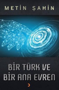 Bir Türk ve Bir Ana Evren Metin Şahin Cinius
