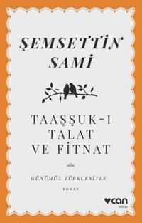 Taaşşuk-ı Talat ve Fitnat - Günümüz Türkçesiyle Şemsettin Sami Can Yayınları