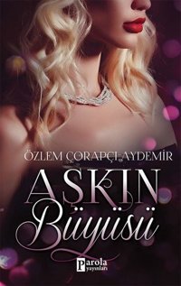 Aşkın Büyüsü Özlem Çorapçı Aydemir Parola Yayınları
