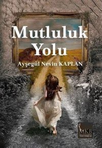 Mutluluk Yolu Ayşegül Nevin Kaplan MKB Halk Kütüphanesi