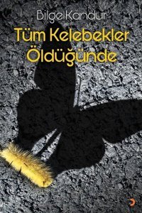 Tüm Kelebekler Öldüğünde Bilge Kandur Cinius