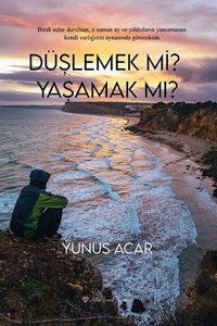 Düşlemek mi? Yaşamak mı? Yunus Acar Ritim Sanat Yayınları