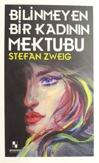 Bilinmeyen Bir Kadının Mektubu Stefan Zweig Anonim Yayınları