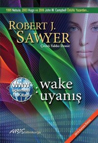 Wake Uyanış 1.Kitap -WWW Üçlemesi Robert J. Sawyer Abis Yayınları