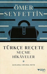 Türkçe Reçete - Seçme Hikayeler - Açıklamalı Orijinal Metin Ömer Seyfettin Can Yayınları