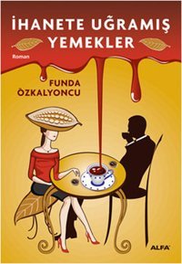 İhanete Uğramış Yemekler Funda Özkalyoncu Alfa Yayıncılık
