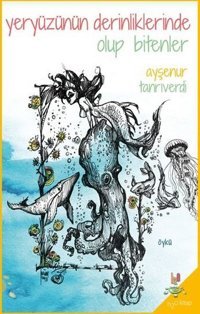 Yeryüzünün Derinliklerinde Olup Bitenler Ayşenur Tanrıverdi h2o Kitap