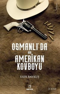 Osmanlı'da Bir Amerikan Kovboyu 3.Kitap Eser Baykuş Onur Kitap