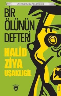 Bir Ölünün Defteri - Unutturmadıklarımız Serisi Halid Ziya Uşaklıgil Dorlion Yayınevi