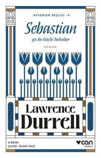 Sebastian ya da Güçlü Tutkular - Avignon Beşlisi 4 Lawrence Durrell Can Yayınları