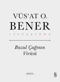 Buzul Çağının Virüsü - 100 Yaşında Vüsat O. Bener Everest Yayınları