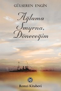 Ağlama Smyrna Döneceğim Gülseren Engin Remzi Kitabevi