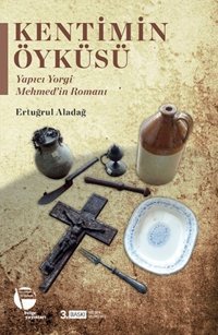 Kentimin Öyküleri-Yapıcı Yorgi Mehmed'in Romanı Ertuğrul Aladağ Belge Yayınları